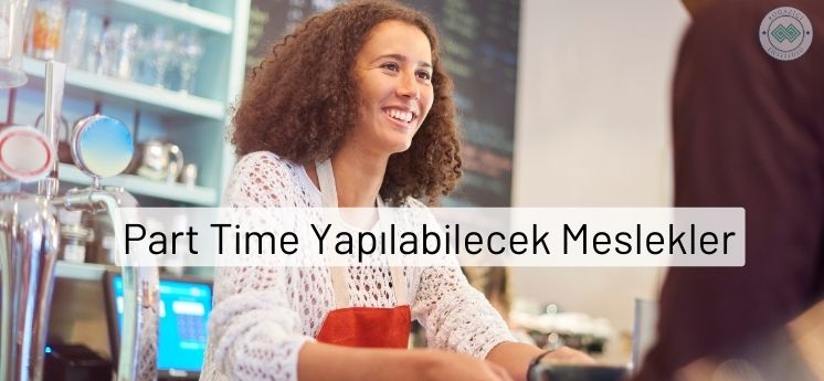 yarı zamanlı part time yapılabilecek meslekler işler