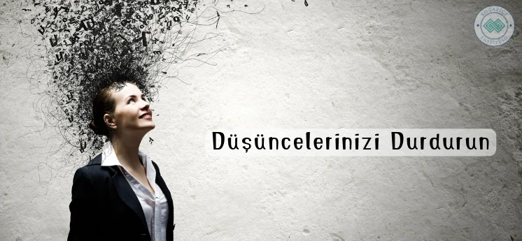 etkin bir dinleyici nasıl olunur aklınıza gelen düşünceleri durdurma