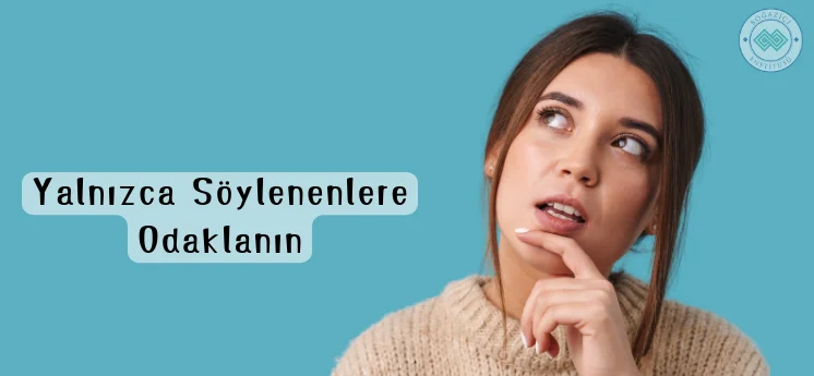 etkin bir dinleyici nasıl olunur söylenenlere odaklanma