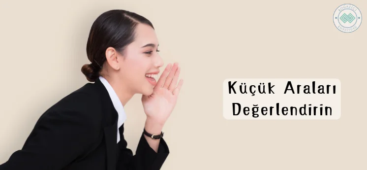 iyi bir dinleyici nasıl olunur küçük araları değerlendirmek