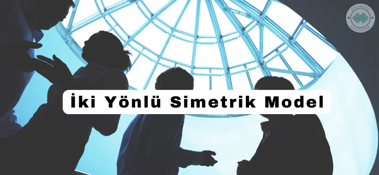 halkla ilişkiler modelleri iki yönlü simetrik model