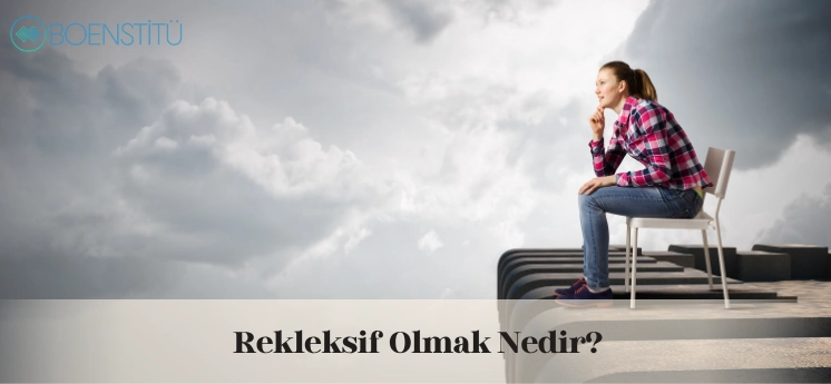 rekleksif-olmak-ne-demek