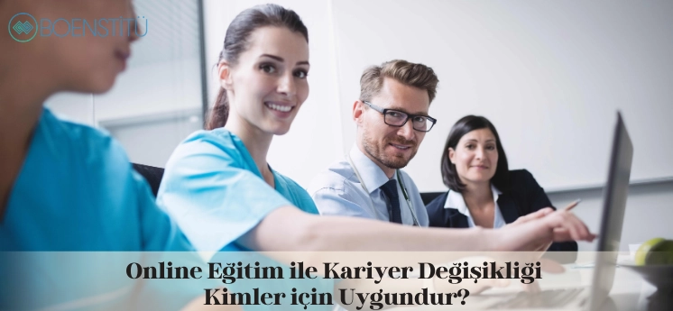 online-egitim-ile-kariyer-degisikligi-kimler-icin-uygundur
